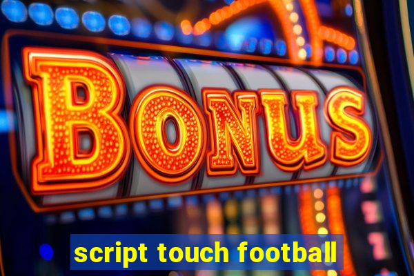 script touch football